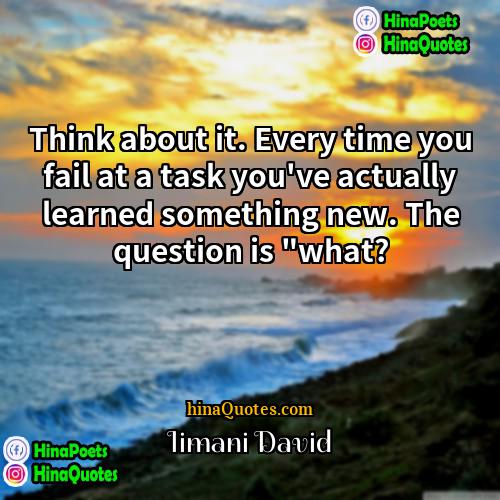 Iimani David Quotes | Think about it. Every time you fail